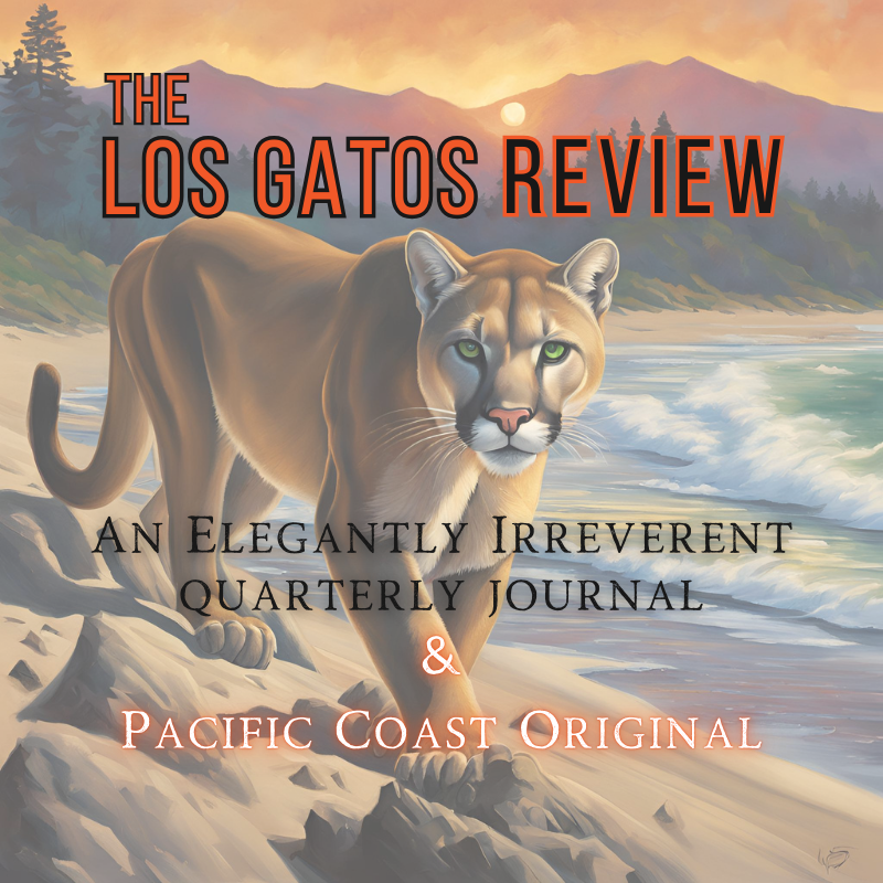 The Los Gatos Review - An Elegantly Irreverent Quarterly Journal & Pacific Coast Original